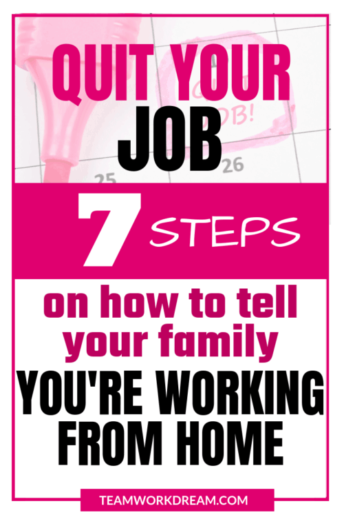 Find out the 7 steps to telling your friends and family that you're quitting you job to begin working at home. #quityourjob #workfromhome #makemoneyathome