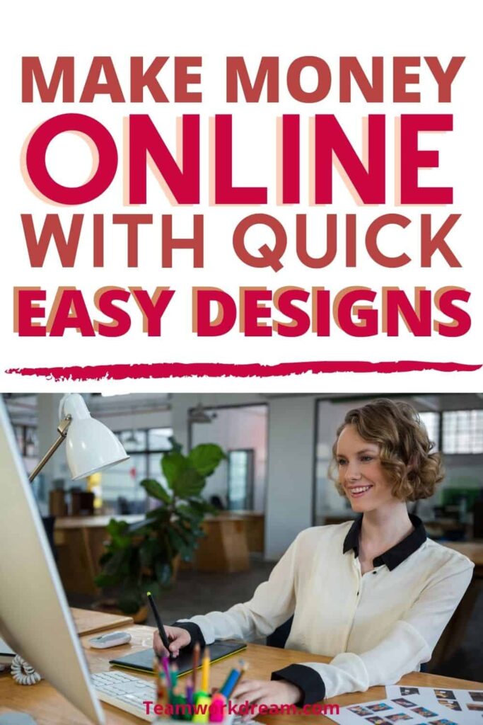 Way to sell products online quickly and make money creating digital designs.