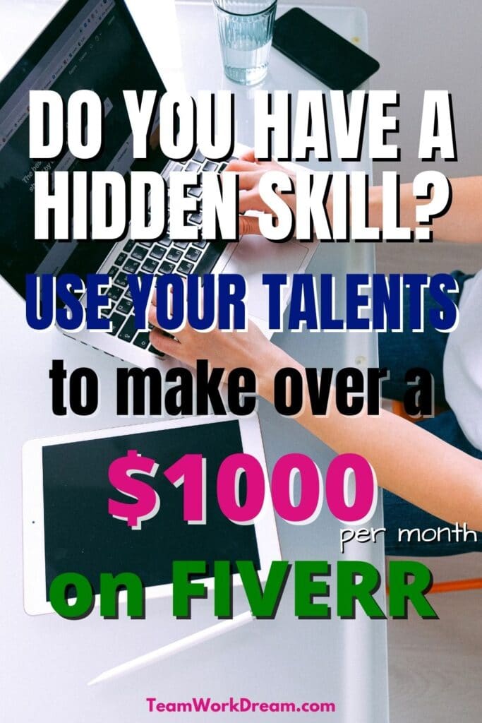 Image of hands on laptop keyboard doing freelance work to make money on Fiverr. with overlay text saying do you have a hidden skill? Use your talents to make over a $1000 per month on Fiverr