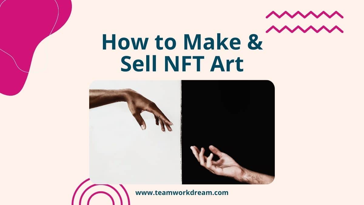 How to Make and Sell NFT Art Teamwork Dream