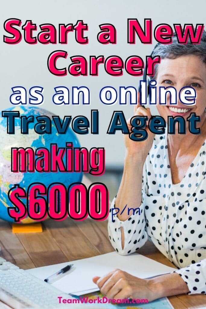 Image of woman sitting at desk  as a remote worker with overlay text saying Start a new career as an online Travel Agent making $6000 per month.