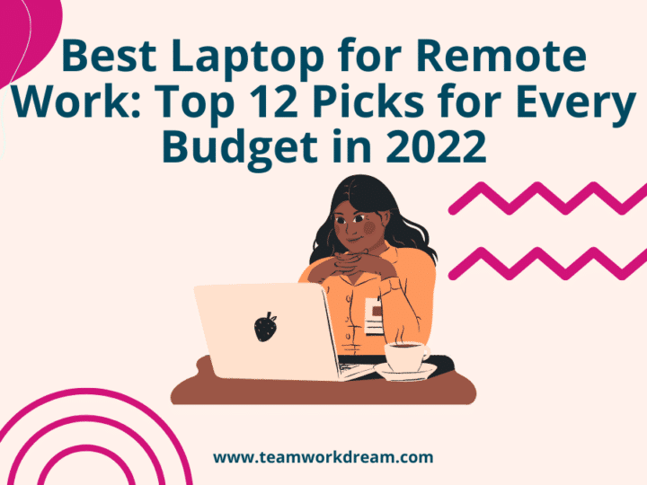 Best Laptop for Remote Work: Top 12 Picks for Every Budget in 2022